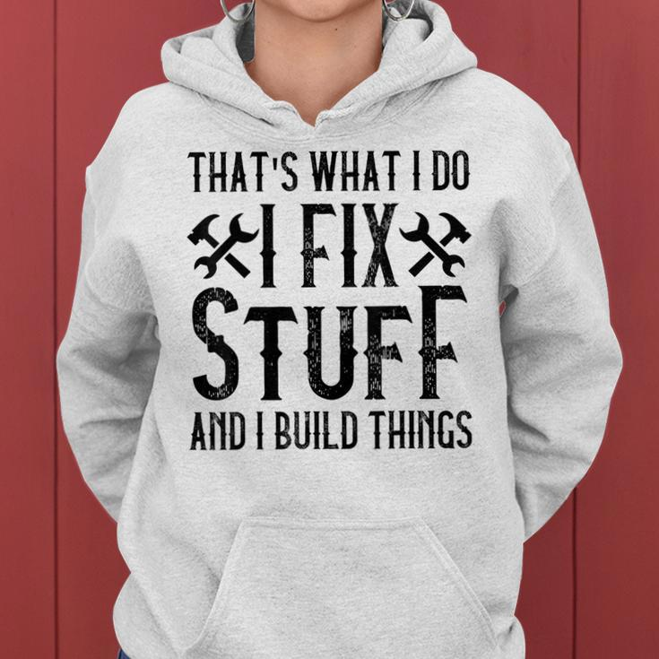 Mens Thats What I Do I Fix Stuff And I Build Things Weathered Women Hoodie