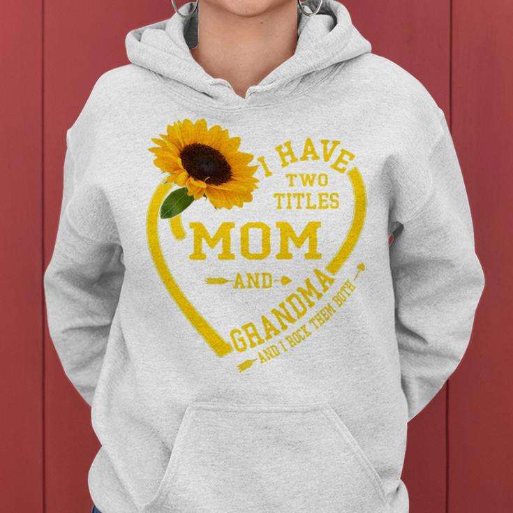 Womens I Have Two Titles Mom And Grandma Mothers Day 2022 Sunflower Women Hoodie