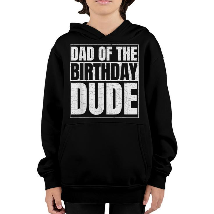 Dad Of The Birthday Dude | Birthday Party Proud Dad Of Boys  Youth Hoodie