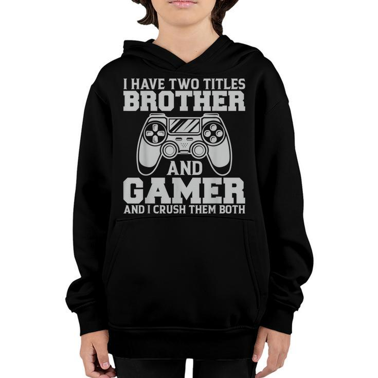 I Have Two Titles Brother And Gamer Video Games Funny Gaming Youth Hoodie