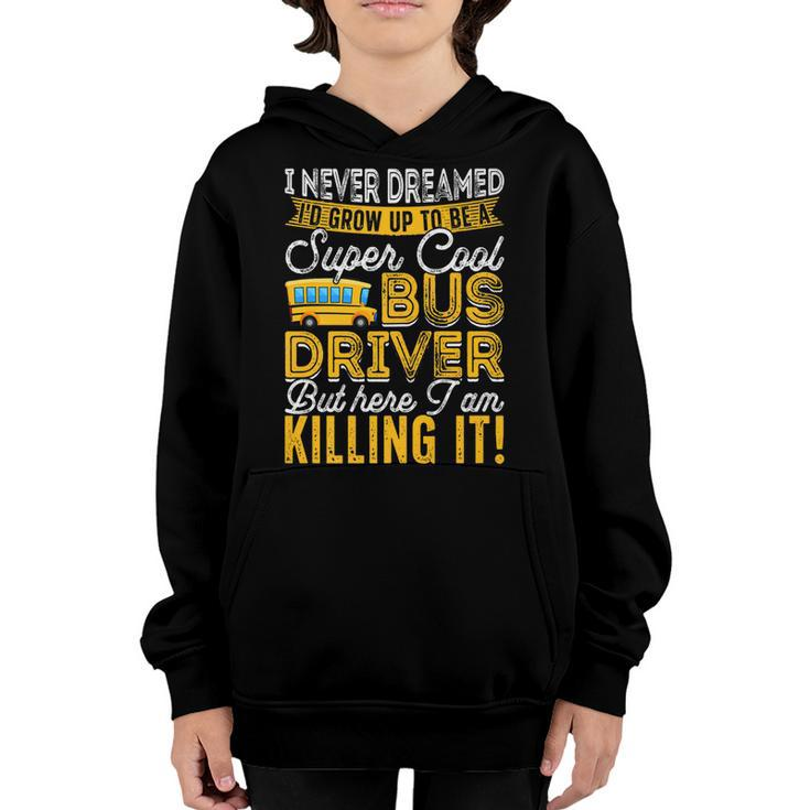 I Never Dreamed Id Grow Up To Be Retro School Bus Driver   Youth Hoodie