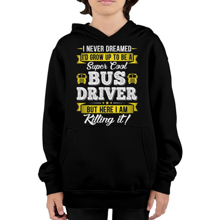 I Never Dreamed Id Grow Up To Be School Bus Driver Graphic   Youth Hoodie