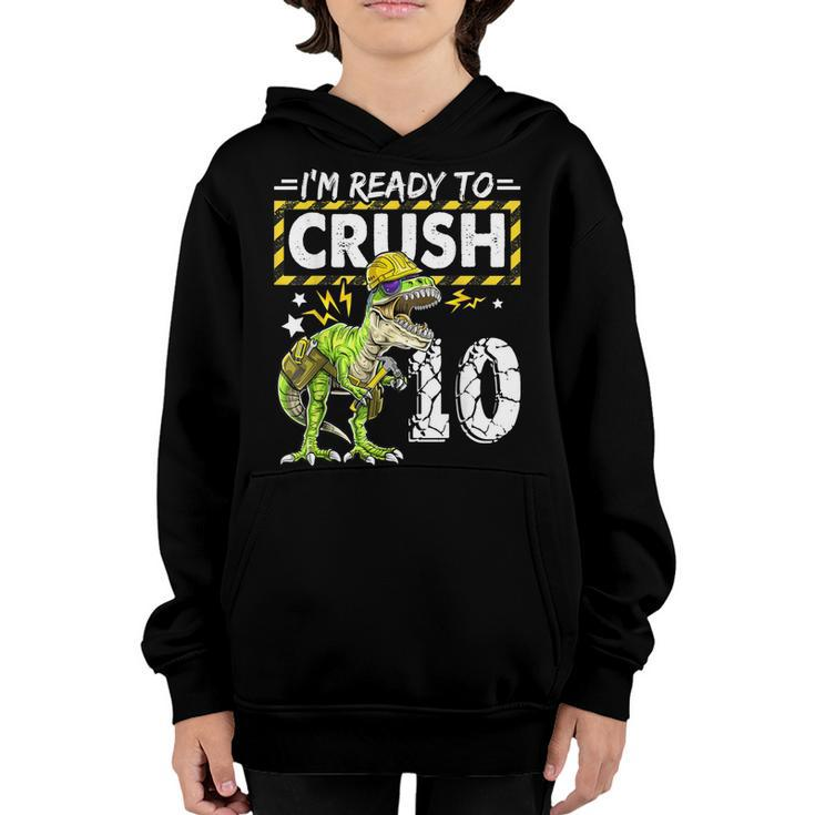 Im Ready To Crush 10 Dinosaur Construction Birthday Boy  Youth Hoodie