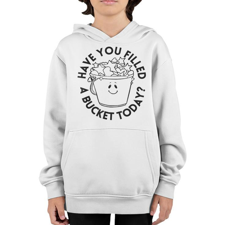 Have You Filled A Bucket Today Funny School Back To School  Youth Hoodie