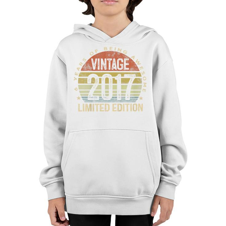 Kids Vintage 2017 Limited Edition 6 Year Old Gifts 6Th Birthday Youth Hoodie