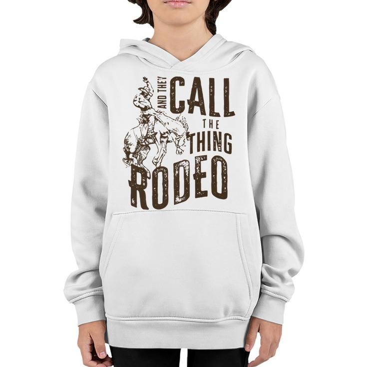 Retro They Call The Thing Rodeo Western Rodeo Cowboy Horse   Youth Hoodie