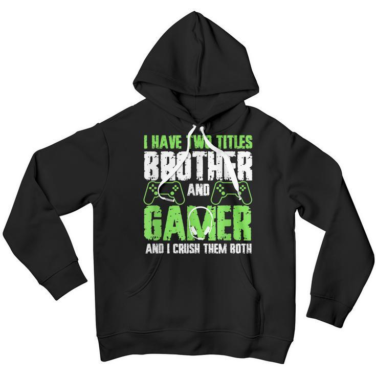 I Have Two Titles Brother And Gamer Funny Video Game Youth Hoodie