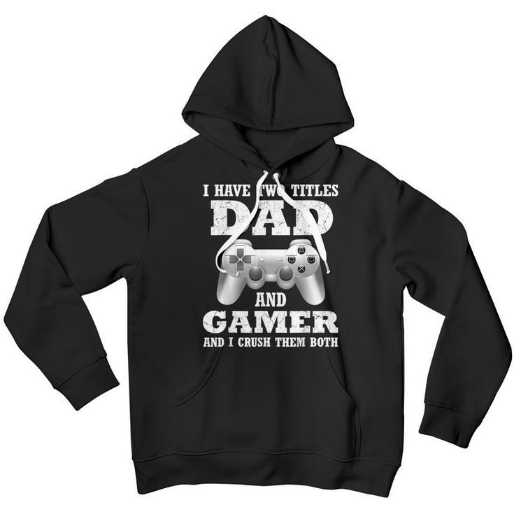 I Have Two Titles Dad Gamer Funny Gamer Gifts For Dad Father Youth Hoodie