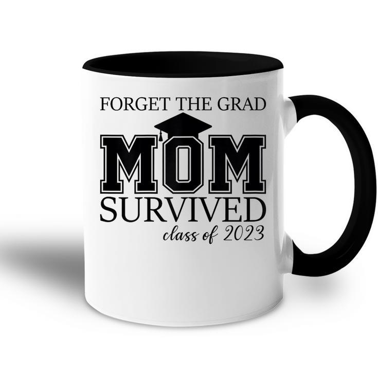 Forget The Grad Mom Survived Class Of 2023 Graduation Gift For Womens Accent Mug