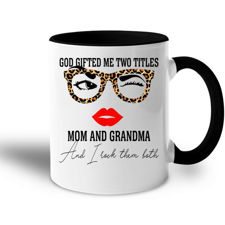God Gifted Me Two Titles Mom And Grandma Women Grandma Accent Mug