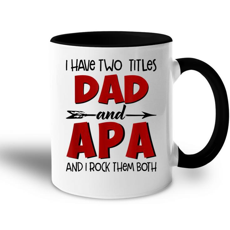 I Have Two Titles Dad & Apa Grandpa T  Fathers Day Gift For Mens Accent Mug