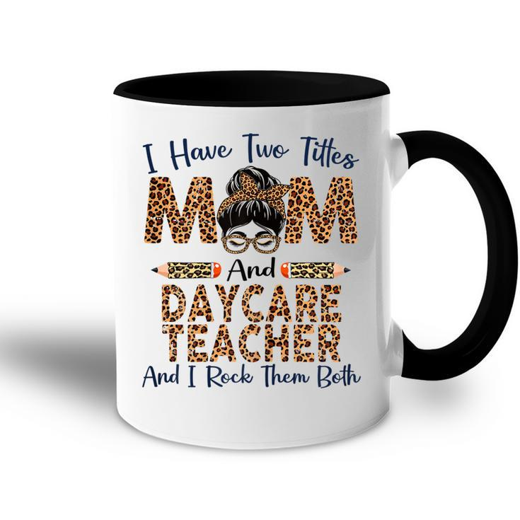 I Have Two Titles Mom & Daycare Teacher Mothers Day Leopard Gift For Womens Accent Mug