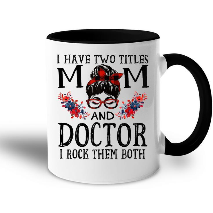 I Have Two Titles Mom And Doctor Red Buffalo Mothers Day Gift For Womens Accent Mug