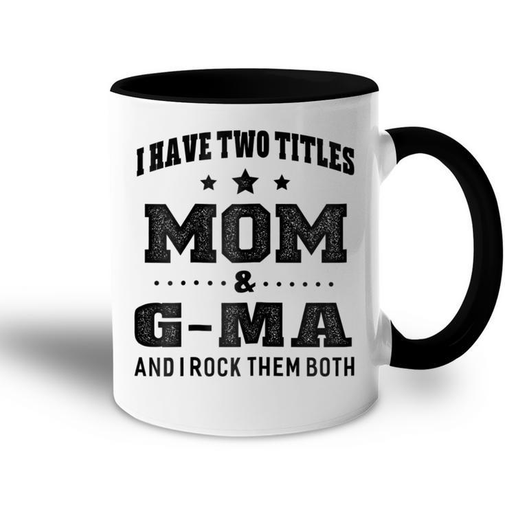 I Have Two Titles Mom & G Ma  Grandma Gift Gift For Womens Accent Mug