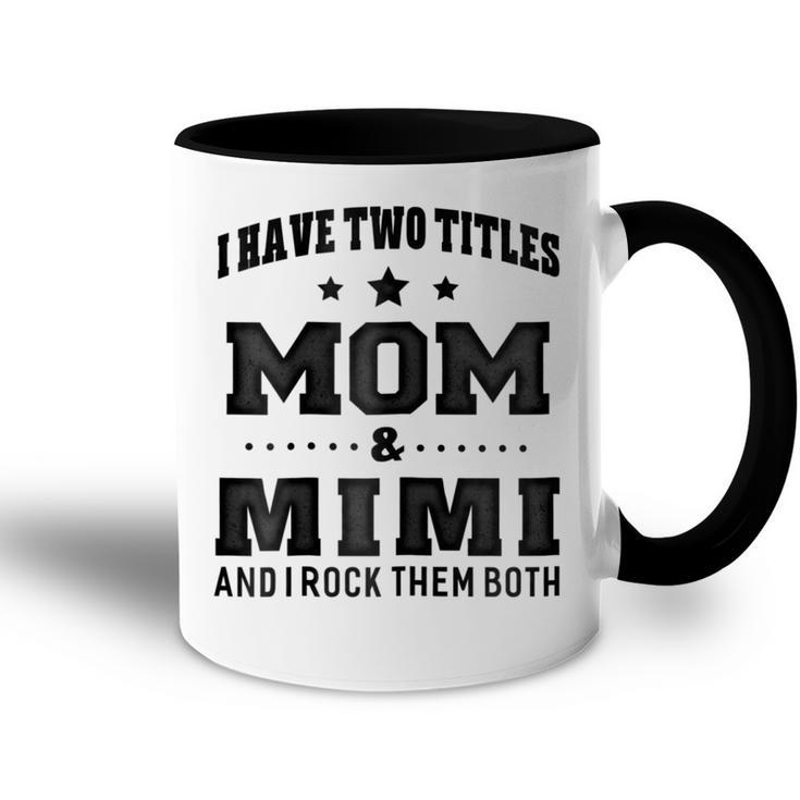 I Have Two Titles Mom & Mimi  For Grandma Gift Gift For Womens Accent Mug