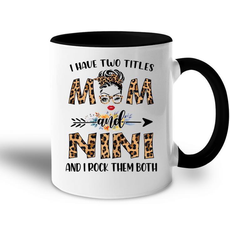 I Have Two Titles Mom And Nini And I Rock Them Both Gift For Womens Accent Mug