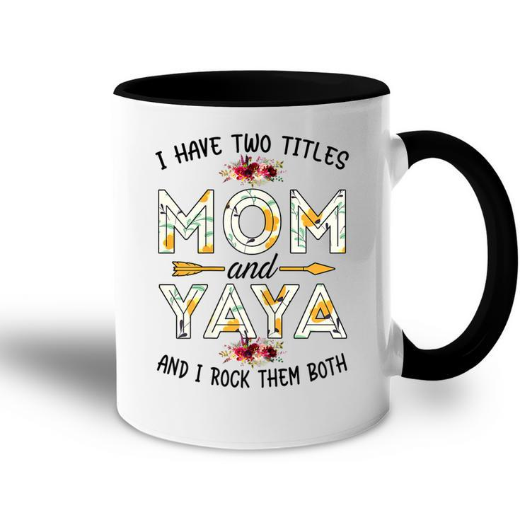 I Have Two Titles Mom And Yaya  Yaya Mothers Day Gifts Gift For Womens Accent Mug