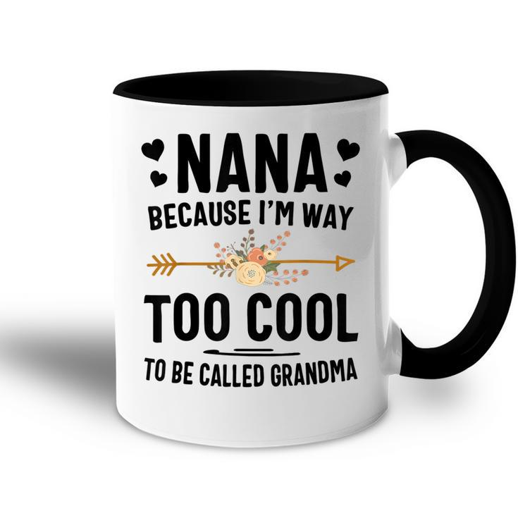 Nana Because Im Way Too Cool To Be Called Grandma Accent Mug