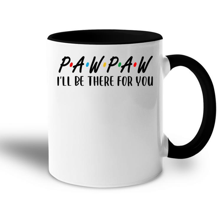 Pawpaw I Will Be There For You Happy Grandpa Accent Mug