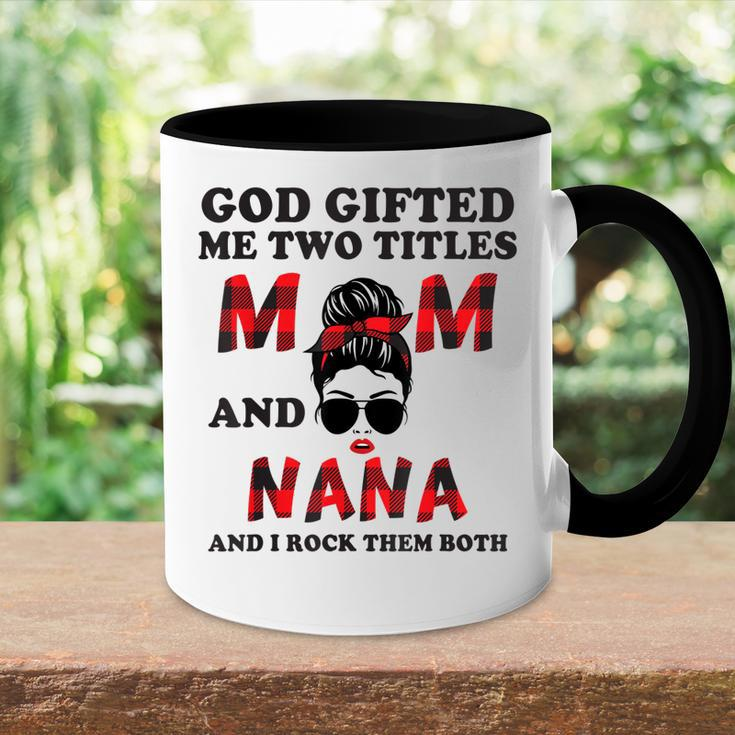 God Gifted Me Two Titles Mom And Nana Mothers Day Grandma Accent Mug