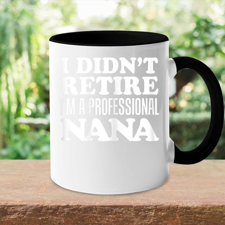 I Didnt Retire Im A Professional Nana Grandmother Gift For Womens Accent Mug