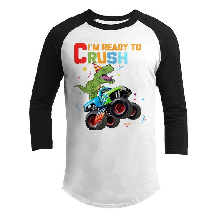 Kids Im Ready To Crush 6Th Birthday Dinosaur Monster Truck  Youth Raglan Shirt