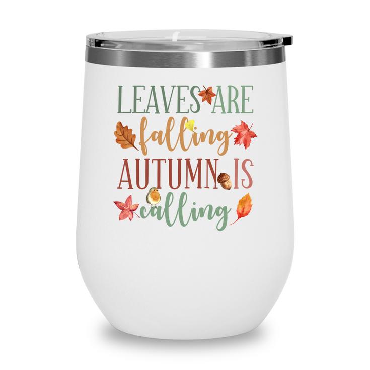 Fall Leaves Are Falling Autumn Is Calling Wine Tumbler