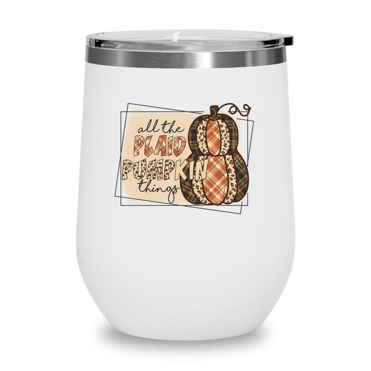 Fall All The Plaid And Pumpkin Things Wine Tumbler