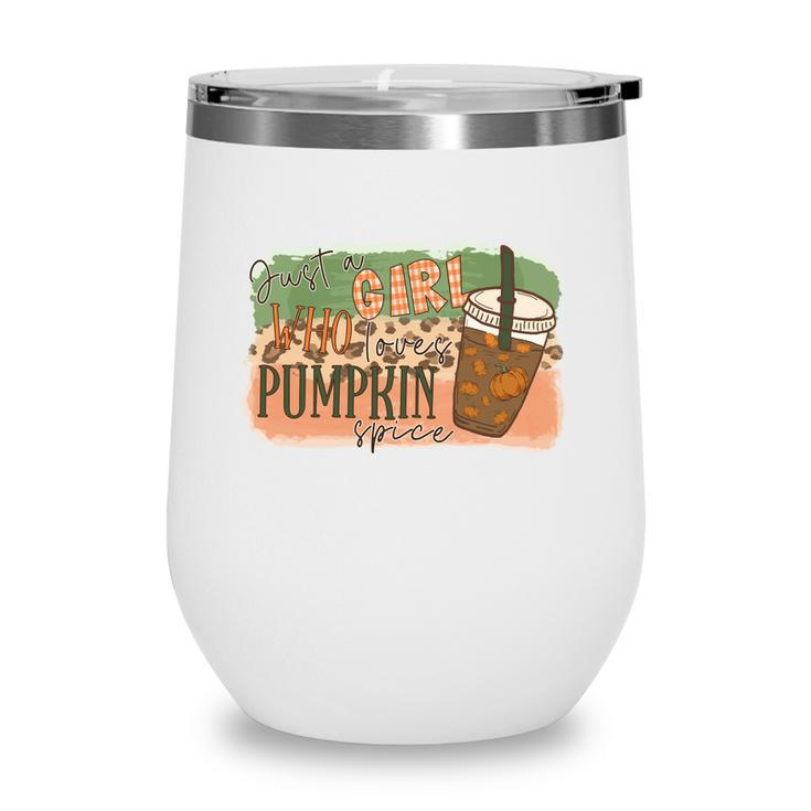 Fall Just A Girl Who Loves Pumpkin Spice Thankful Gifts Wine Tumbler