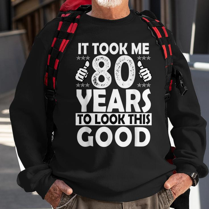 80Th Birthday Gift Took Me 80 Years Good Funny 80 Year Old Sweatshirt Gifts for Old Men