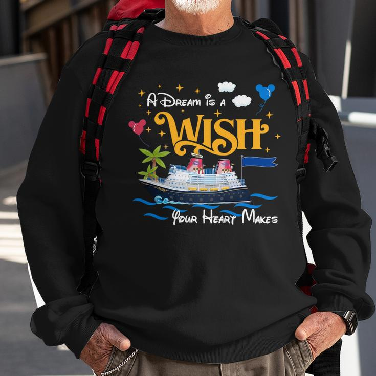 A Dream Is A Wish Your Heart Make Cruise Cruising Trip Sweatshirt Gifts for Old Men