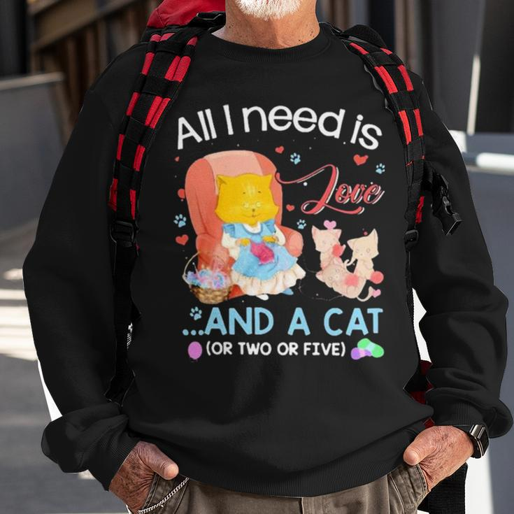 All I Need Is Love And A Cat Sweatshirt Gifts for Old Men