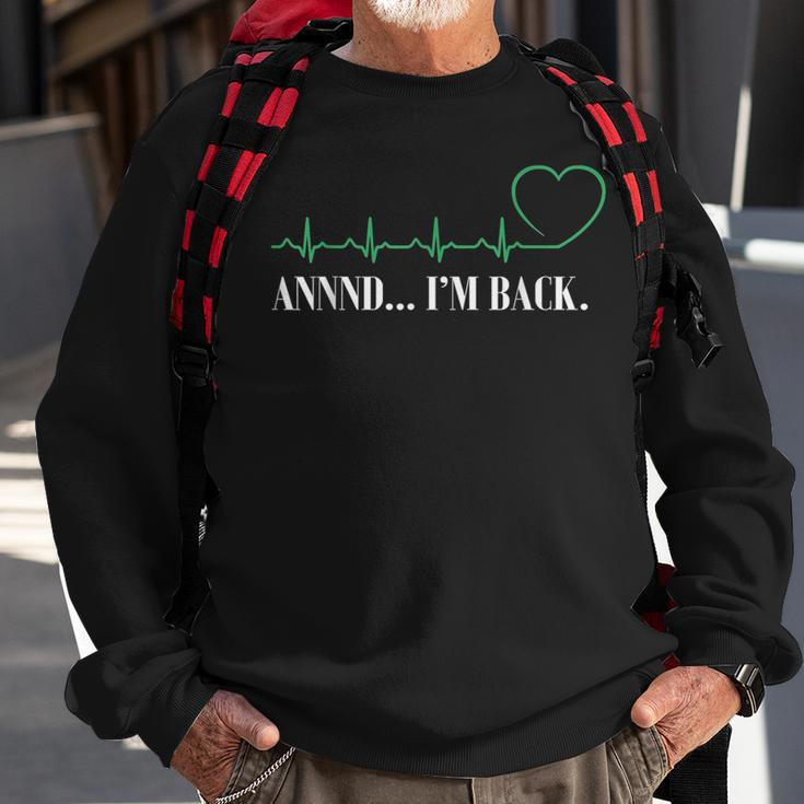 Annnd Im Back Heart Attack Survivor Funny Men Women Sweatshirt Gifts for Old Men