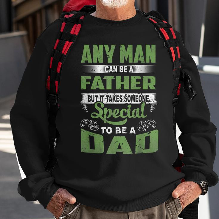 Any Man Can Be A Father Special To Be A Dad Fathers Day   Sweatshirt Gifts for Old Men