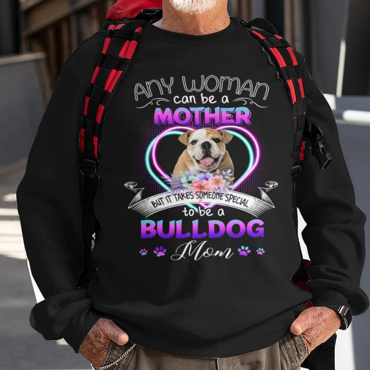 Any Woman Can Be Mother But It Takes Someone Special To Be A Bulldog MomSweatshirt Gifts for Old Men