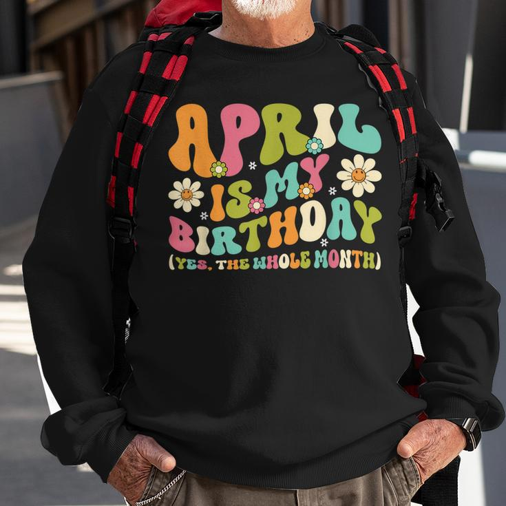 April Is My Birthday Yes The Whole Month Birthday Girl Sweatshirt Gifts for Old Men