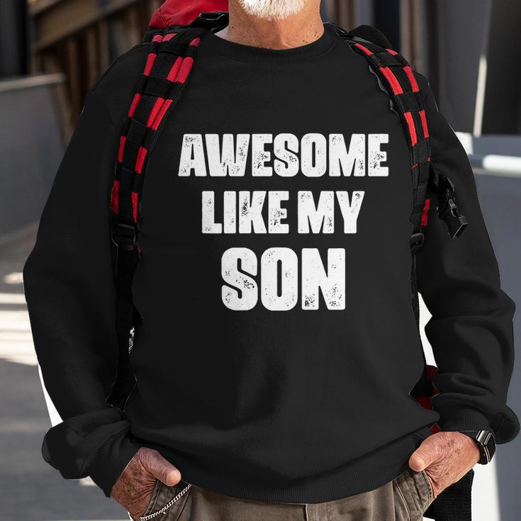 Awesome Like My Son Mothers Day Fathers Day Boy Mom Dad Sweatshirt Gifts for Old Men