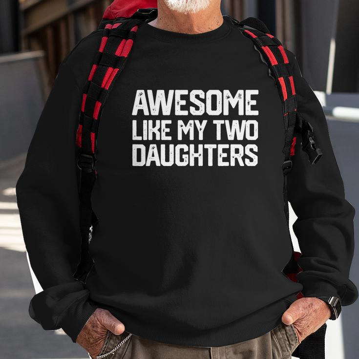 Awesome Like My Two Daughters Fathers Day Dad Men Him Gift Sweatshirt Gifts for Old Men