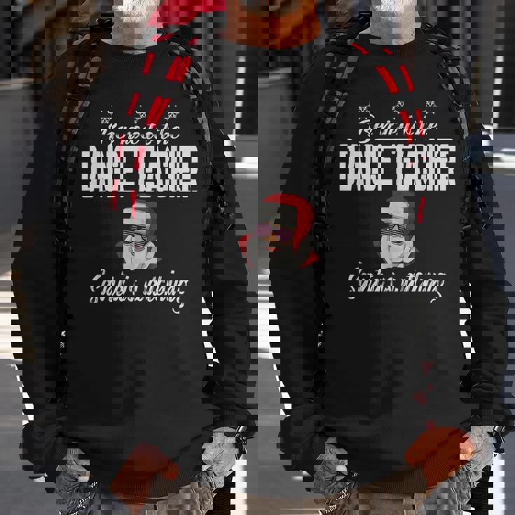 Be Nice To The Dance Teacher Santa Is Watching Men Women Sweatshirt Graphic Print Unisex Gifts for Old Men