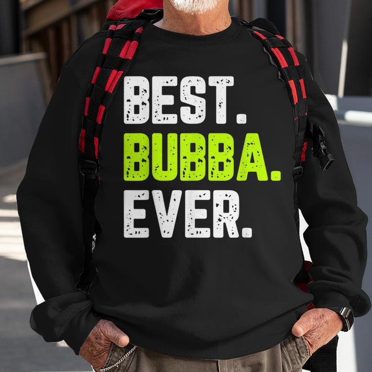 Best Bubba Ever Funny Quote Gift Cool Sweatshirt Gifts for Old Men