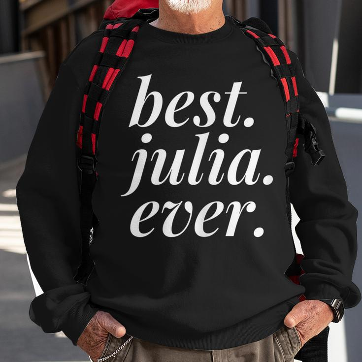 Best Julia Ever Name Personalized Woman Girl Bff Friend Sweatshirt Gifts for Old Men