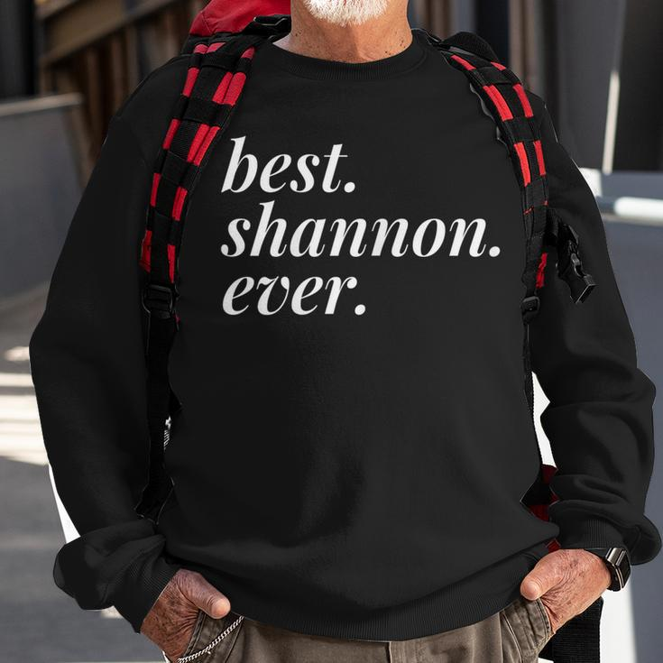 Best Shannon Ever Name Personalized Woman Girl Bff Friend Sweatshirt Gifts for Old Men