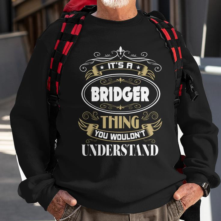 Bridger Thing You Wouldnt Understand Family Name V2 Sweatshirt Gifts for Old Men
