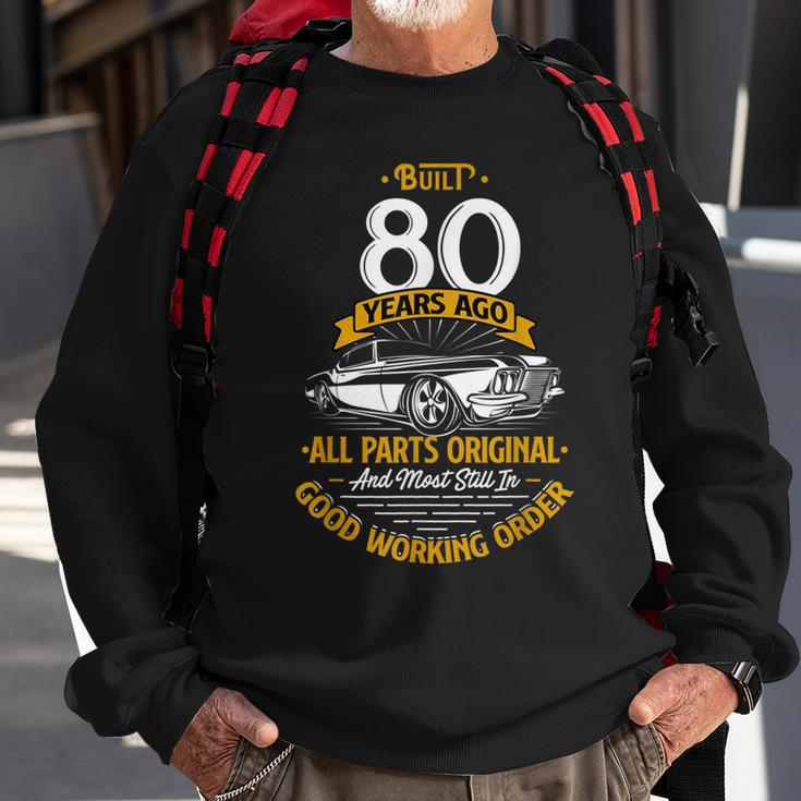 Built 80 Years Ago - Funny 80Th Birthday Gift Sweatshirt Gifts for Old Men