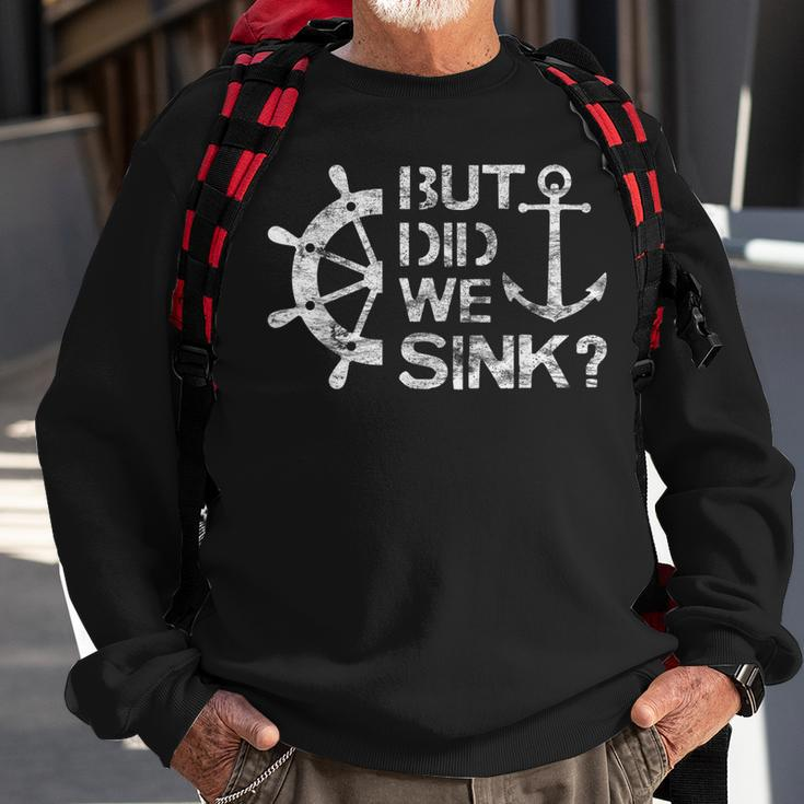 But Did We Sink - Sailboat Sail Boating Captain Sailing Sweatshirt Gifts for Old Men