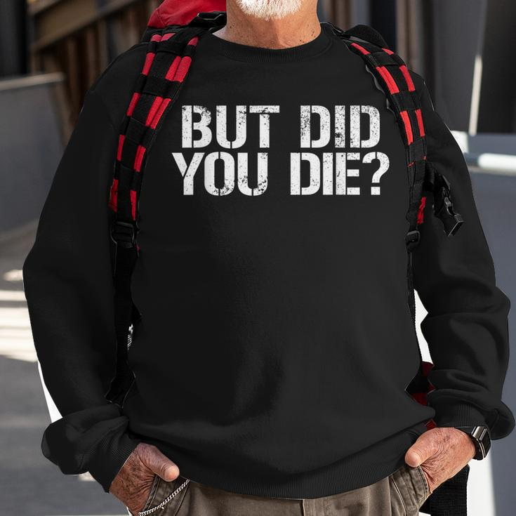 But Did You Die Workout Fitness Military But Did You Die Sweatshirt Gifts for Old Men