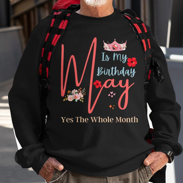 Celebrating May Birthdays May Is My Birthday Yes The Whole Sweatshirt Gifts for Old Men