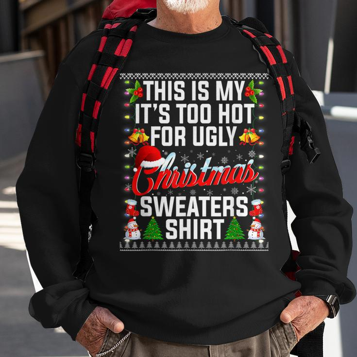 Christmas This Is My Its Too Hot For Ugly Xmas Sweaters Men Women Sweatshirt Graphic Print Unisex Gifts for Old Men
