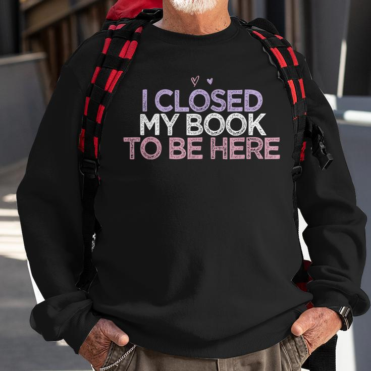 Colored Hearts Mom Funny I Closed My Book To Be Here Men Women Sweatshirt Graphic Print Unisex Gifts for Old Men