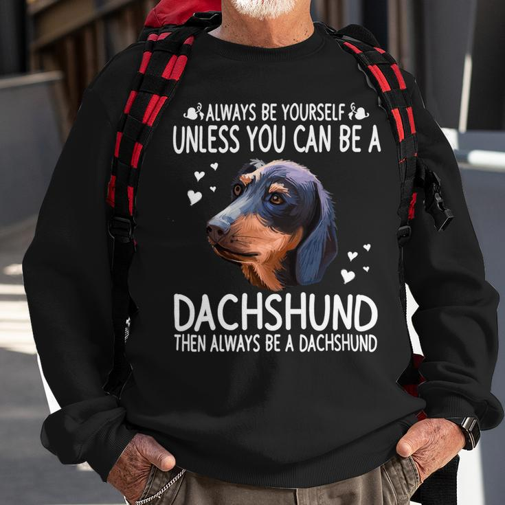 Dachshund Wiener Dog 365 Unless You Can Be A Dachshund Doxie Funny 176 Doxie Dog Sweatshirt Gifts for Old Men